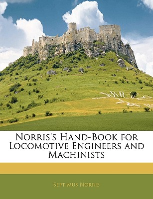 Norris's Hand-Book for Locomotive Engineers and Machinists