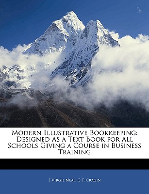 Modern Illustrative Bookkeeping: Designed as a Text Book for All Schools Giving a Course in Business Training