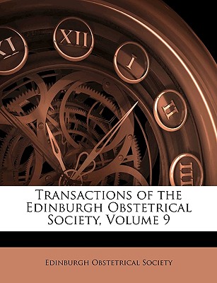 Transactions of the Edinburgh Obstetrical Society, Volume 9