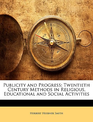 Publicity and Progress: Twentieth Century Methods in Religious, Educational and Social Activities