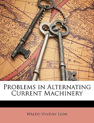 Problems in Alternating Current Machinery