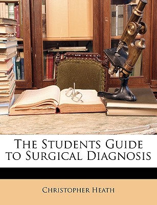 The Students Guide to Surgical Diagnosis