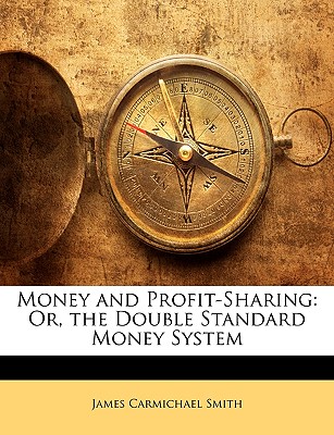 Money and Profit-Sharing: Or, the Double Standard Money System