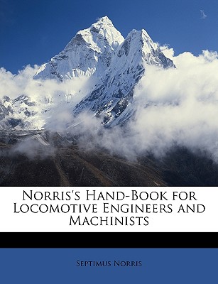 Norris's Hand-Book for Locomotive Engineers and Machinists