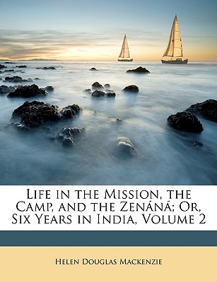 Life in the Mission, the Camp, and the Zenana; Or, Six Years in India, Volume 2