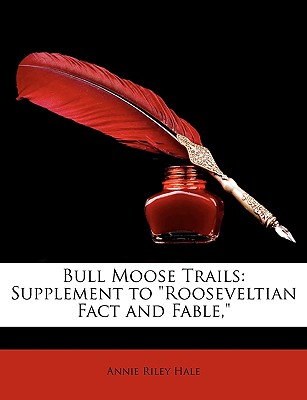 Bull Moose Trails: Supplement to Rooseveltian Fact and Fable,