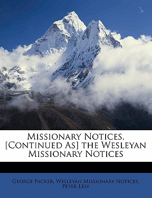 Missionary Notices. [continued As] the Wesleyan Missionary Notices