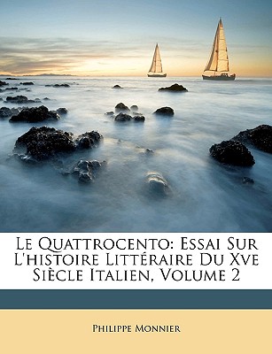 Le Quattrocento: Essai Sur l'Histoire Litt�raire Du Xve Si�cle Italien, Volume 2