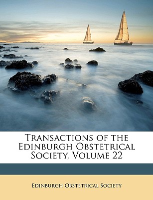 Transactions of the Edinburgh Obstetrical Society, Volume 22