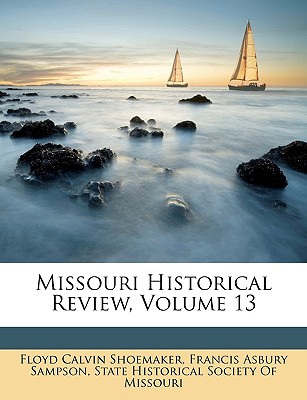 Missouri Historical Review, Volume 13