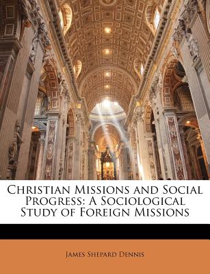 Christian Missions and Social Progress: A Sociological Study of Foreign Missions
