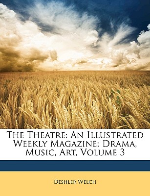 The Theatre: An Illustrated Weekly Magazine; Drama, Music, Art, Volume 3