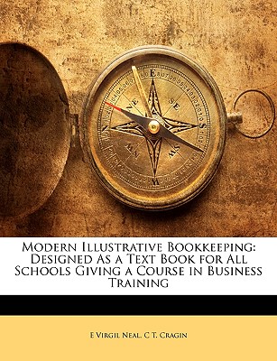 Modern Illustrative Bookkeeping: Designed as a Text Book for All Schools Giving a Course in Business Training