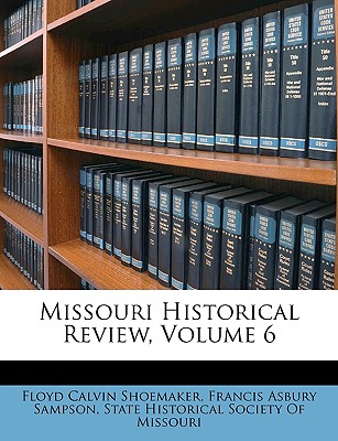 Missouri Historical Review, Volume 6