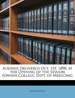 Address Delivered Oct. 1st, 1890, at the Opening of the Session [Owens College, Dept. of Medicine]