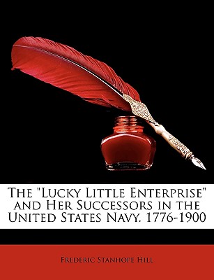 The Lucky Little Enterprise and Her Successors in the United States Navy. 1776-1900