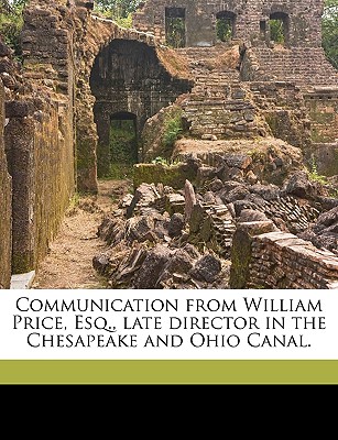 Communication from William Price, Esq., Late Director in the Chesapeake and Ohio Canal.