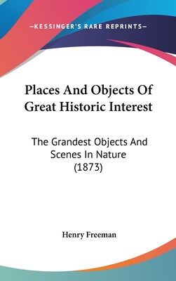 Places and Objects of Great Historic Interest: The Grandest Objects and Scenes in Nature (1873)