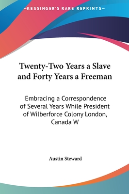 Twenty-Two Years a Slave and Forty Years a Freeman: Embracing a Correspondence of Several Years While President of Wilberforce Colony London, Canada W