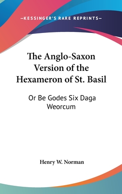 The Anglo-Saxon Version of the Hexameron of St. Basil: Or Be Godes Six Daga Weorcum