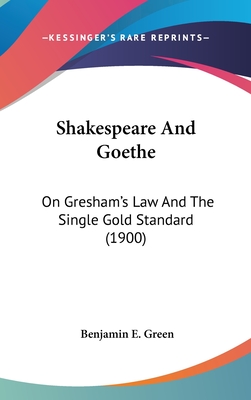 Shakespeare And Goethe: On Gresham's Law And The Single Gold Standard (1900)