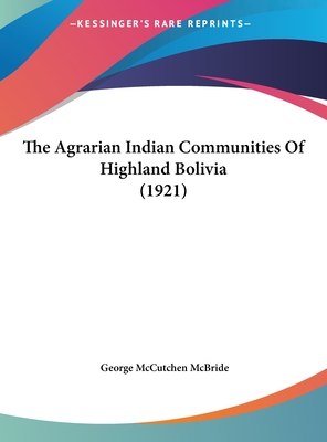The Agrarian Indian Communities of Highland Bolivia (1921)