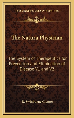 The Natura Physician: The System of Therapeutics for Prevention and Elimination of Disease V1 and V2