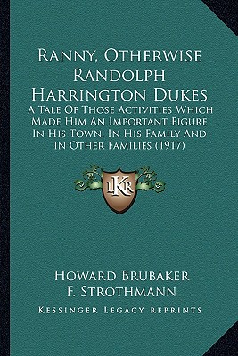 Ranny, Otherwise Randolph Harrington Dukes: A Tale Of Those Activities Which Made Him An Important Figure In His Town, In His Family And In Other Families (1917)