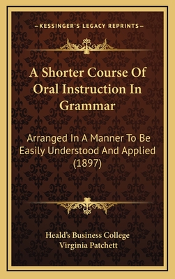 A Shorter Course of Oral Instruction in Grammar: Arranged in a Manner to Be Easily Understood and Applied (1897)