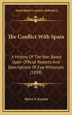 The Conflict with Spain: A History of the War, Based Upon Official Reports and Descriptions of Eye-Witnesses (1898)