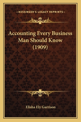 Accounting Every Business Man Should Know (1909)