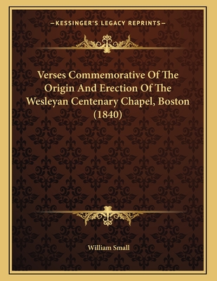 Verses Commemorative Of The Origin And Erection Of The Wesleyan Centenary Chapel, Boston (1840)