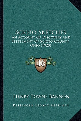 Scioto Sketches: An Account Of Discovery And Settlement Of Scioto County, Ohio (1920)