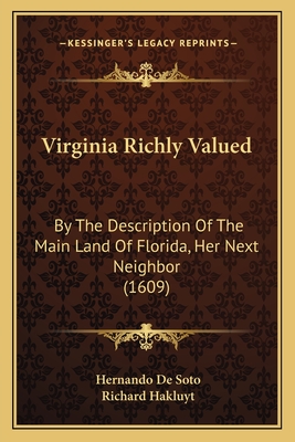 Virginia Richly Valued: By The Description Of The Main Land Of Florida, Her Next Neighbor (1609)