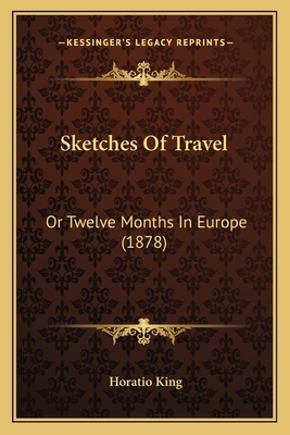 Sketches Of Travel: Or Twelve Months In Europe (1878)