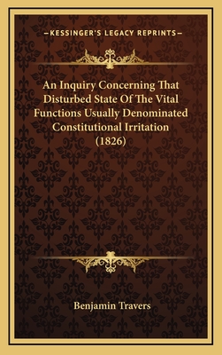 An Inquiry Concerning That Disturbed State Of The Vital Functions Usually Denominated Constitutional Irritation (1826)