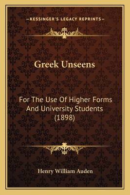 Greek Unseens: For The Use Of Higher Forms And University Students (1898)