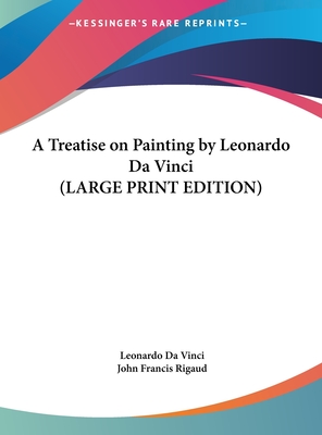 A Treatise on Painting by Leonardo Da Vinci (LARGE PRINT EDITION)