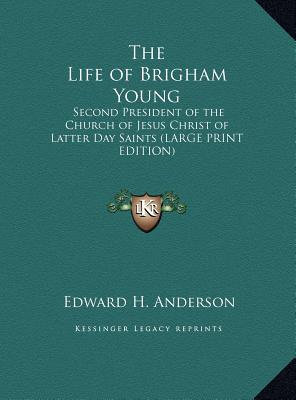 The Life of Brigham Young: Second President of the Church of Jesus Christ of Latter Day Saints (LARGE PRINT EDITION)