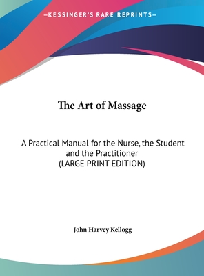The Art of Massage: A Practical Manual for the Nurse, the Student and the Practitioner (LARGE PRINT EDITION)