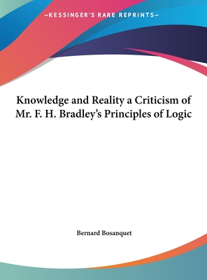 Knowledge and Reality a Criticism of Mr. F. H. Bradley's Principles of Logic
