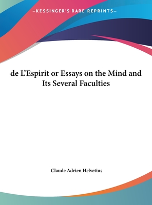 de L'Espirit or Essays on the Mind and Its Several Faculties