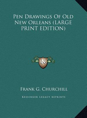 Pen Drawings Of Old New Orleans (LARGE PRINT EDITION)