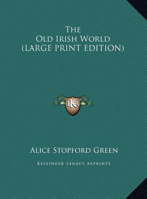 The Old Irish World (LARGE PRINT EDITION)