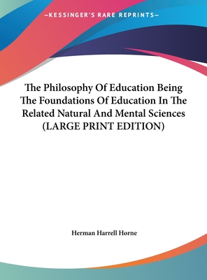 The Philosophy Of Education Being The Foundations Of Education In The Related Natural And Mental Sciences (LARGE PRINT EDITION)