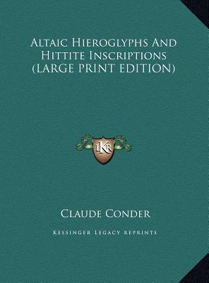 Altaic Hieroglyphs And Hittite Inscriptions (LARGE PRINT EDITION)