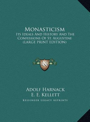 Monasticism: Its Ideals And History And The Confessions Of St. Augustine (LARGE PRINT EDITION)