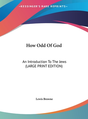 How Odd Of God: An Introduction To The Jews (LARGE PRINT EDITION)