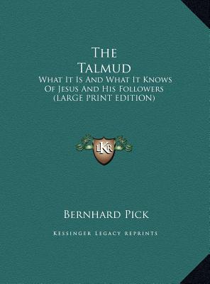 The Talmud: What It Is And What It Knows Of Jesus And His Followers (LARGE PRINT EDITION)