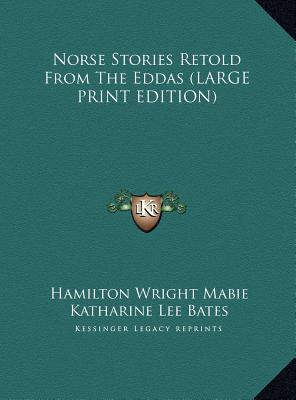 Norse Stories Retold From The Eddas (LARGE PRINT EDITION)